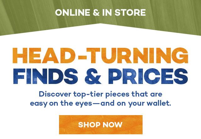 Online and in store. Head-turning finds and prices. Discover top-tier pieces that are easy on the eyes - and on your wallet. Shop Now.
