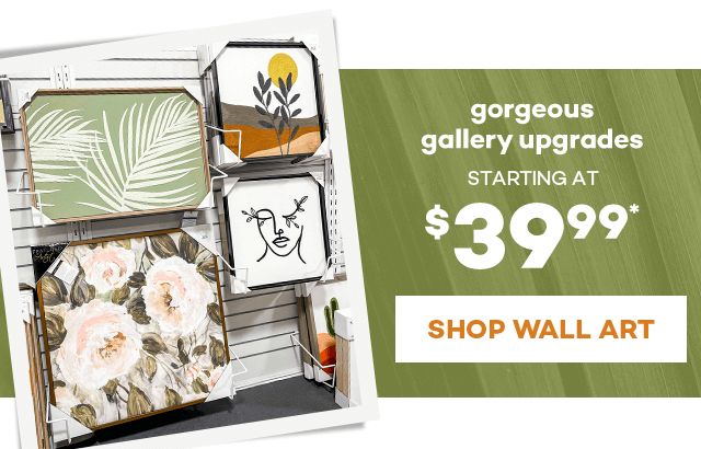 Gorgeous gallery upgrades. Starting at $39.99.* Shop Wall Art