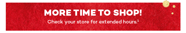 More time to shop! Check your store for extended hours.